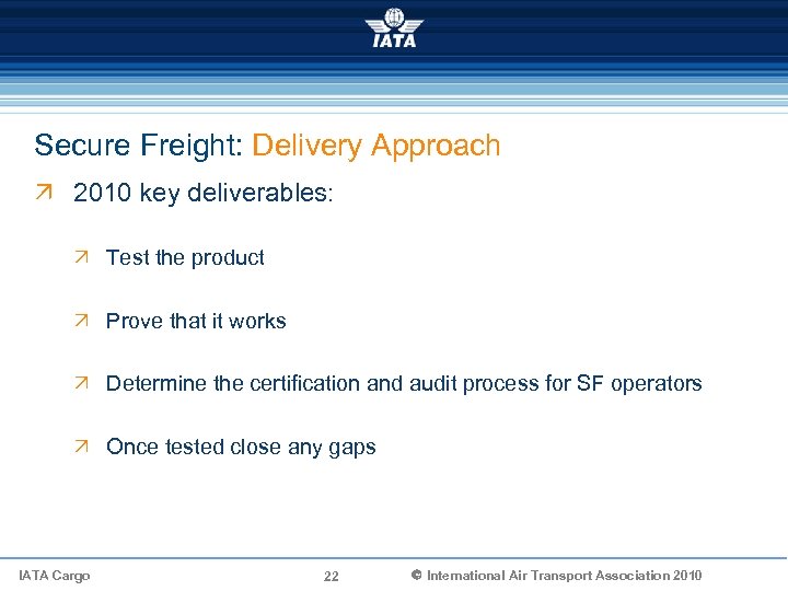 Secure Freight: Delivery Approach Ö 2010 key deliverables: Ö Test the product Ö Prove