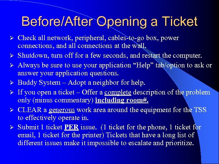 Before/After Opening a Ticket Ø Ø Ø Ø Check all network, peripheral, cables-to-go box,