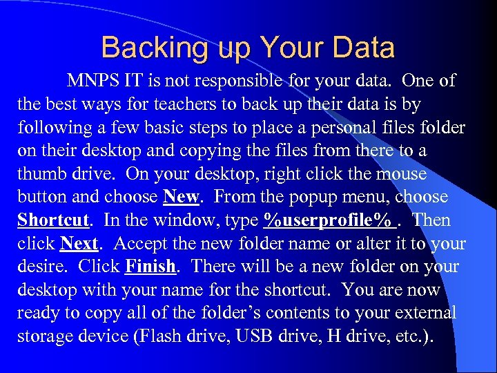 Backing up Your Data MNPS IT is not responsible for your data. One of