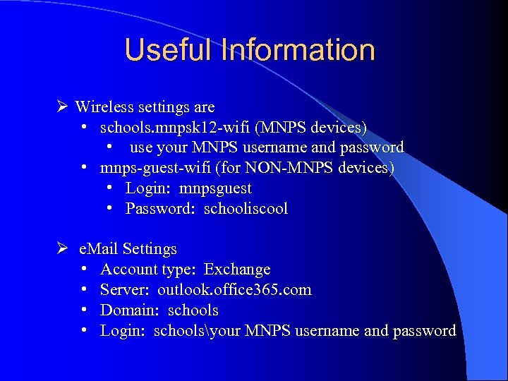 Useful Information Ø Wireless settings are • schools. mnpsk 12 -wifi (MNPS devices) •