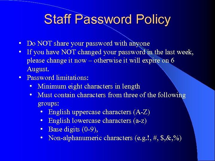 Staff Password Policy • Do NOT share your password with anyone • If you