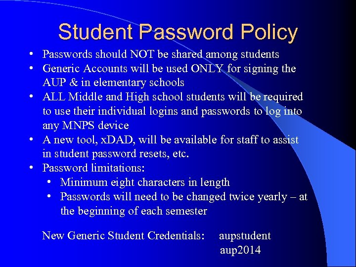 Student Password Policy • Passwords should NOT be shared among students • Generic Accounts