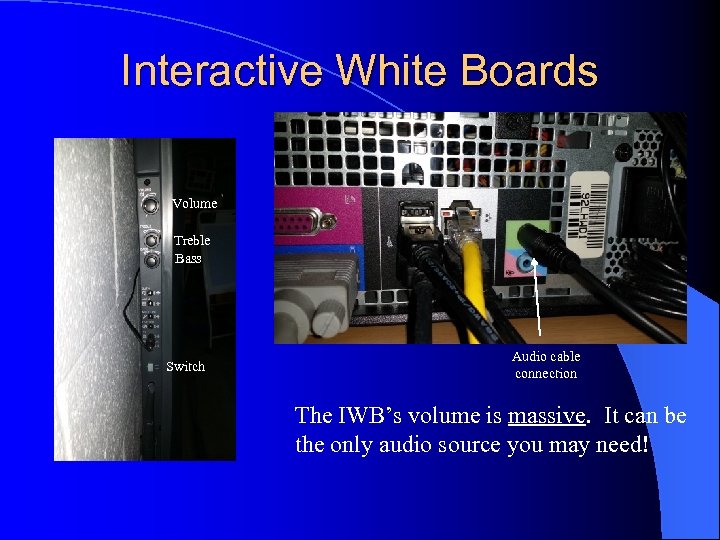 Interactive White Boards Volume Treble Bass Switch Audio cable connection The IWB’s volume is