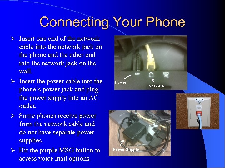 Connecting Your Phone Insert one end of the network cable into the network jack