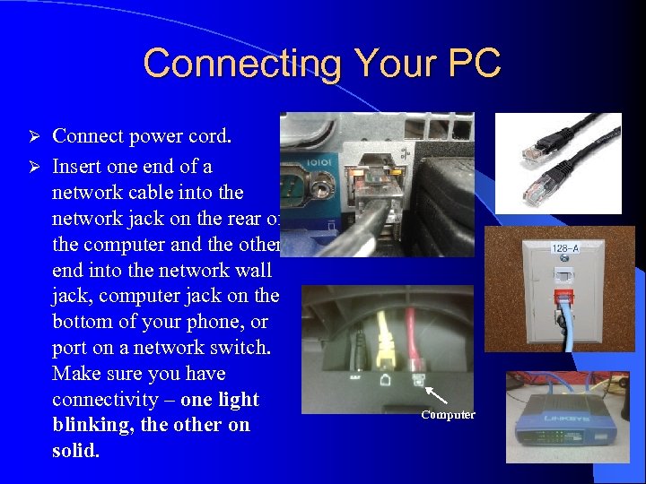 Connecting Your PC Connect power cord. Ø Insert one end of a network cable