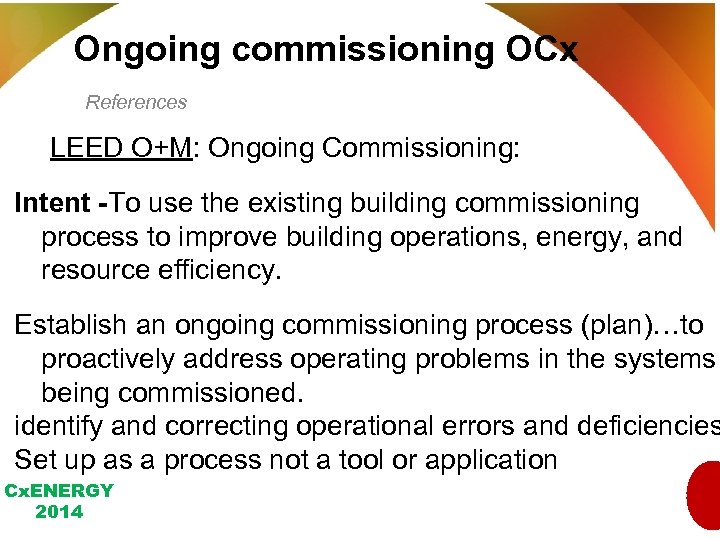 Ongoing commissioning OCx References LEED O+M: Ongoing Commissioning: Intent -To use the existing building
