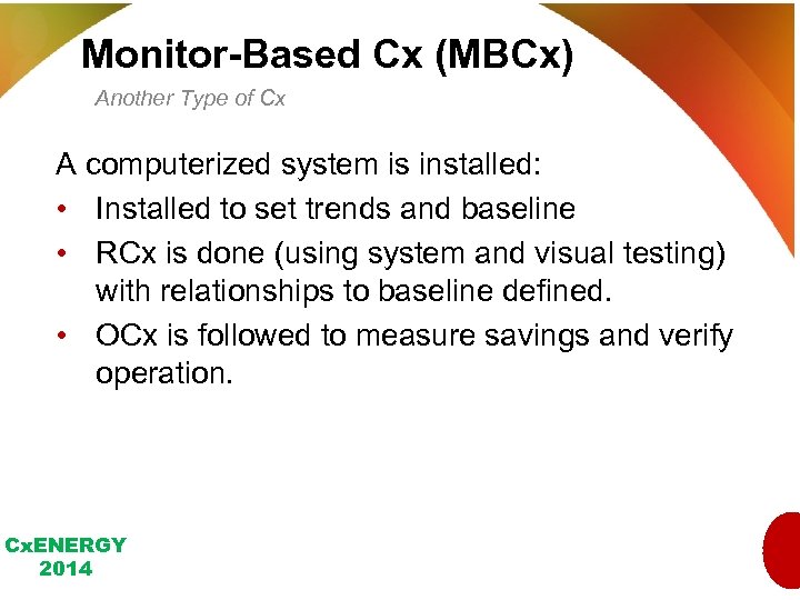 Monitor-Based Cx (MBCx) Another Type of Cx A computerized system is installed: • Installed