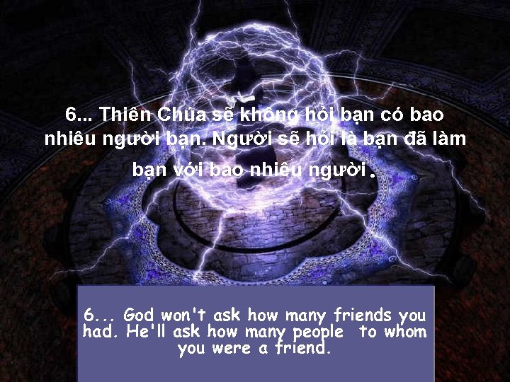6. . . Thiên Chúa sẽ không hỏi bạn có bao nhiêu người bạn.