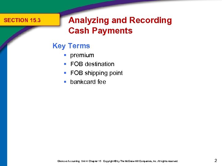 Analyzing and Recording Cash Payments SECTION 15. 3 Key Terms § § premium FOB