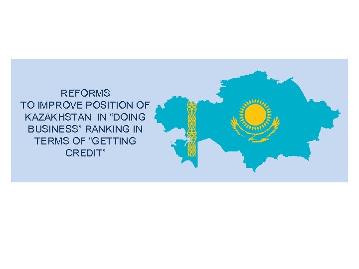 REFORMS TO IMPROVE POSITION OF KAZAKHSTAN IN “DOING BUSINESS” RANKING IN TERMS OF “GETTING
