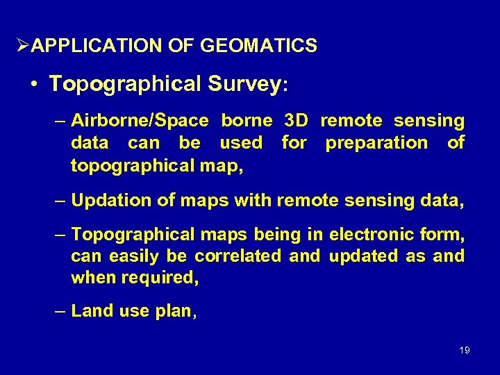 ØAPPLICATION OF GEOMATICS • Topographical Survey: – Airborne/Space borne 3 D remote sensing data
