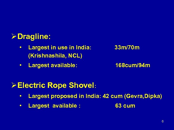 Ø Dragline: • Largest in use in India: (Krishnashila, NCL) 33 m/70 m •