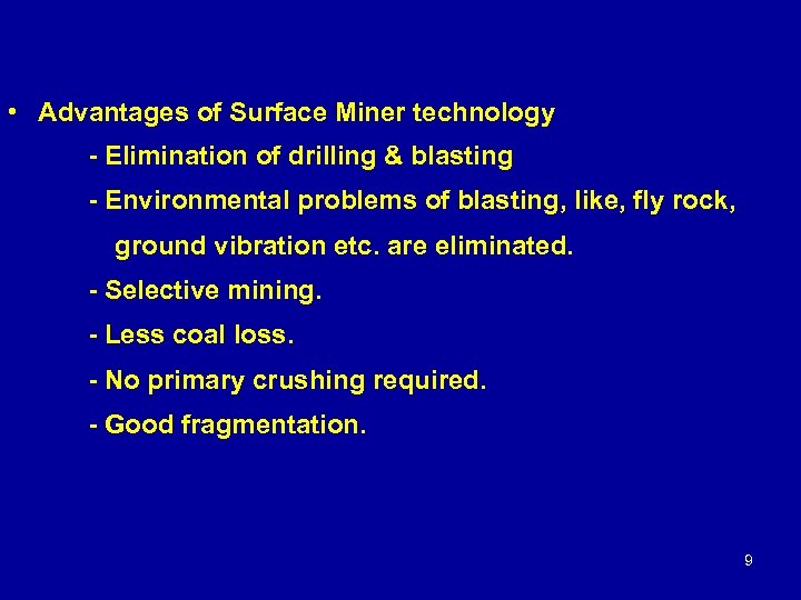  • Advantages of Surface Miner technology - Elimination of drilling & blasting -