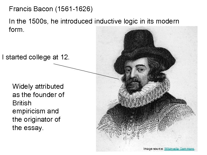 Francis Bacon (1561 -1626) In the 1500 s, he introduced inductive logic in its