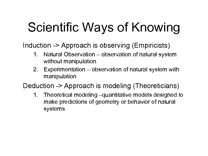 Scientific Ways of Knowing Induction -> Approach is observing (Empiricists) 1. Natural Observation –