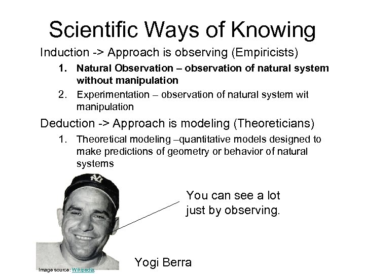 Scientific Ways of Knowing Induction -> Approach is observing (Empiricists) 1. Natural Observation –