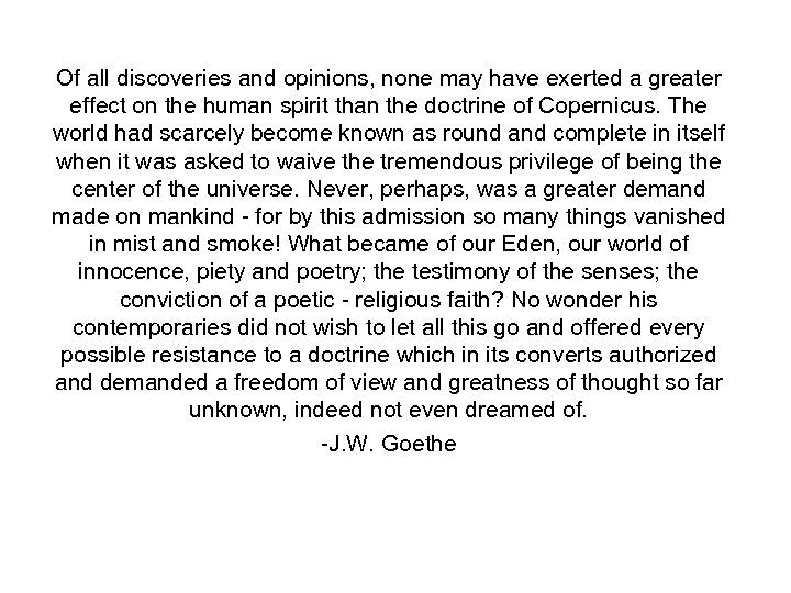 Of all discoveries and opinions, none may have exerted a greater effect on the