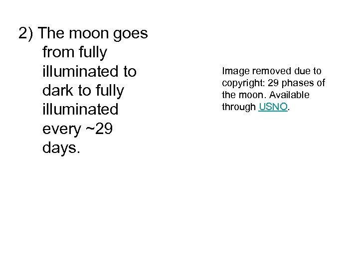 2) The moon goes from fully illuminated to dark to fully illuminated every ~29