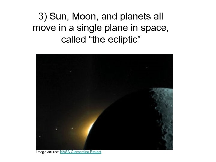 3) Sun, Moon, and planets all move in a single plane in space, called