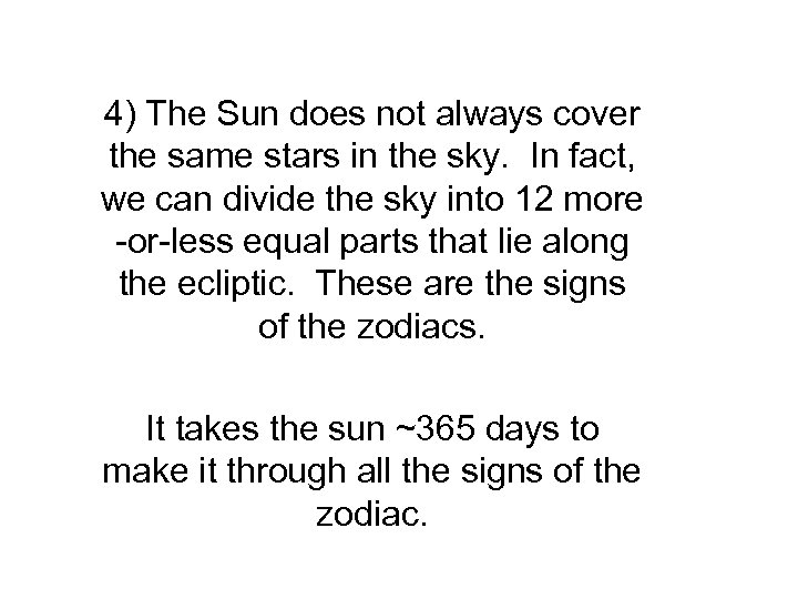 4) The Sun does not always cover the same stars in the sky. In