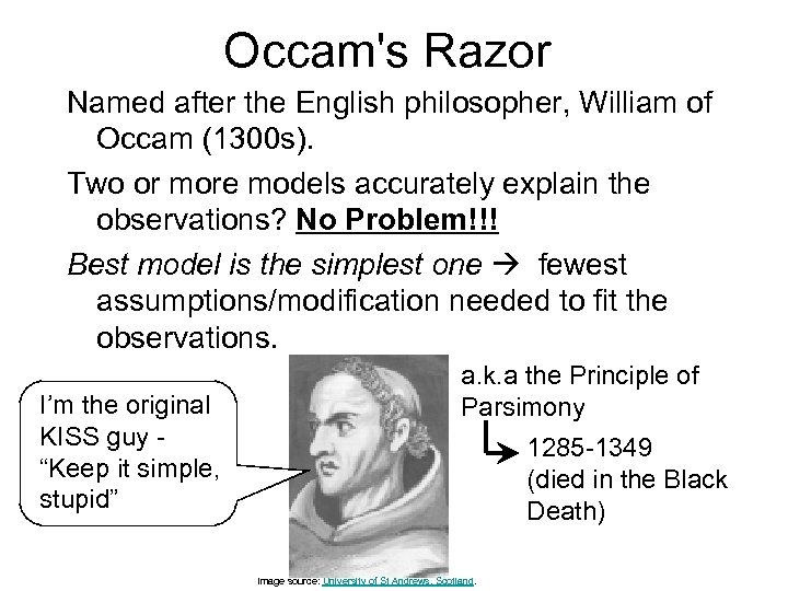 Occam's Razor Named after the English philosopher, William of Occam (1300 s). Two or