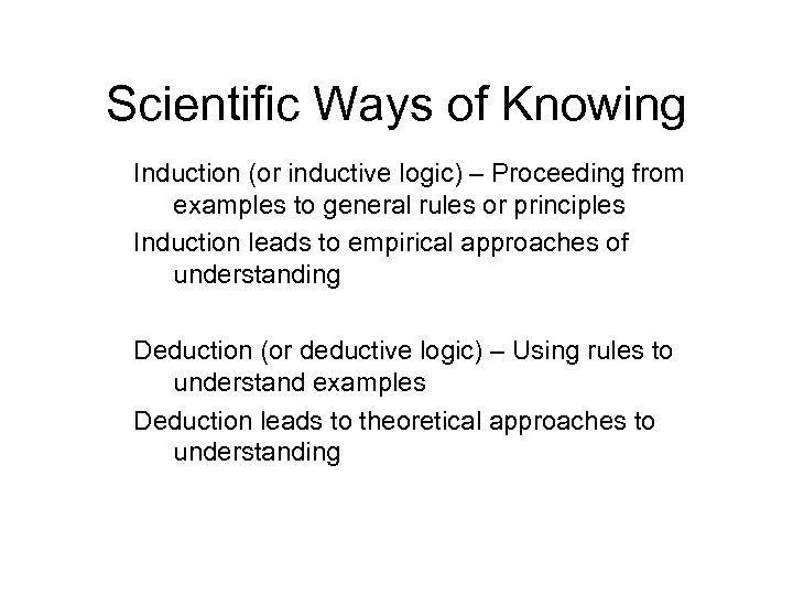 Scientific Ways of Knowing Induction (or inductive logic) – Proceeding from examples to general