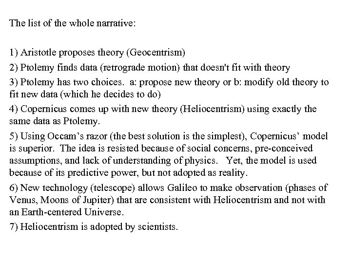 The list of the whole narrative: 1) Aristotle proposes theory (Geocentrism) 2) Ptolemy finds