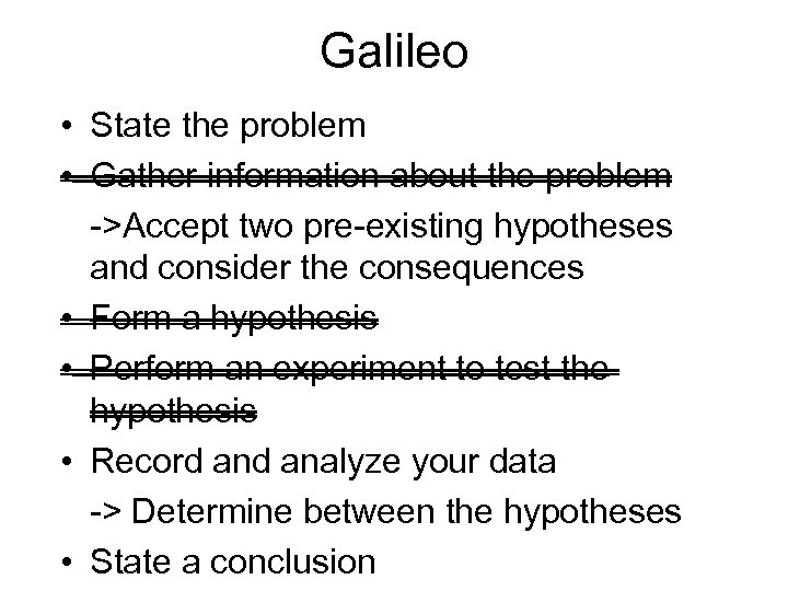 Galileo • State the problem • Gather information about the problem ->Accept two pre-existing