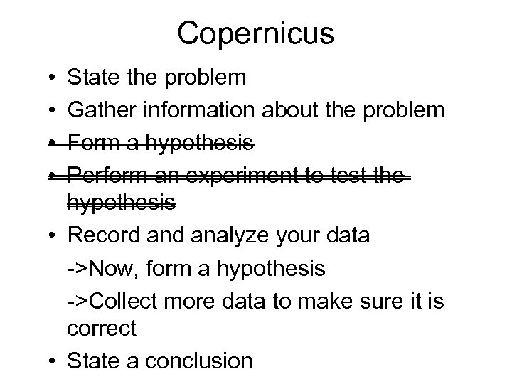 Copernicus • • State the problem Gather information about the problem Form a hypothesis