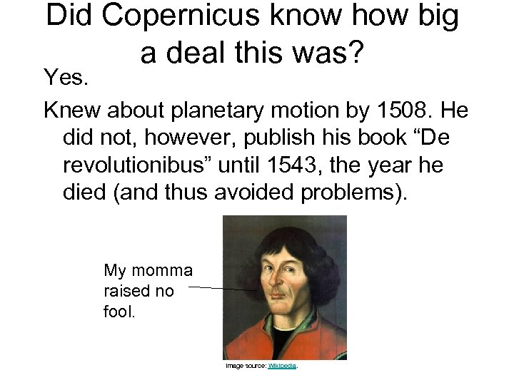 Did Copernicus know how big a deal this was? Yes. Knew about planetary motion