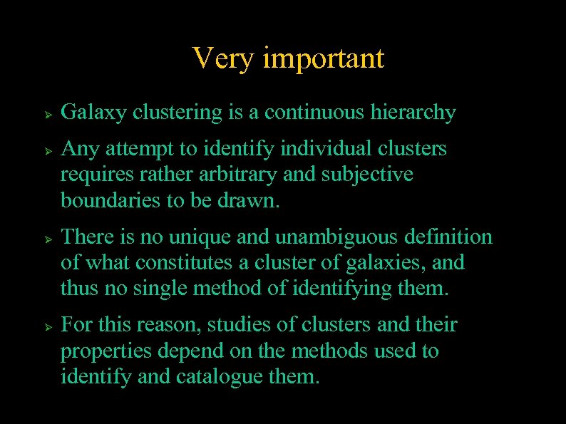 Very important Galaxy clustering is a continuous hierarchy Any attempt to identify individual clusters