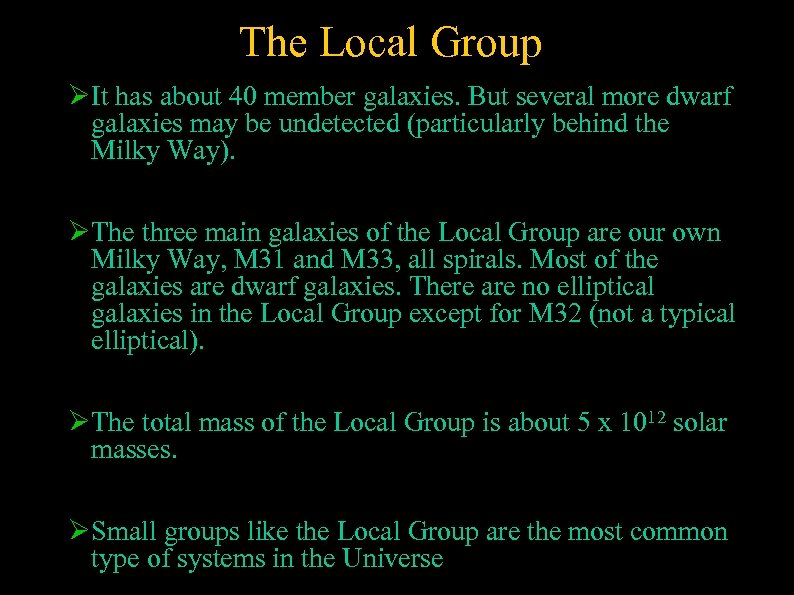 The Local Group It has about 40 member galaxies. But several more dwarf galaxies
