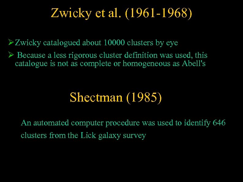 Zwicky et al. (1961 -1968) Zwicky catalogued about 10000 clusters by eye Because a