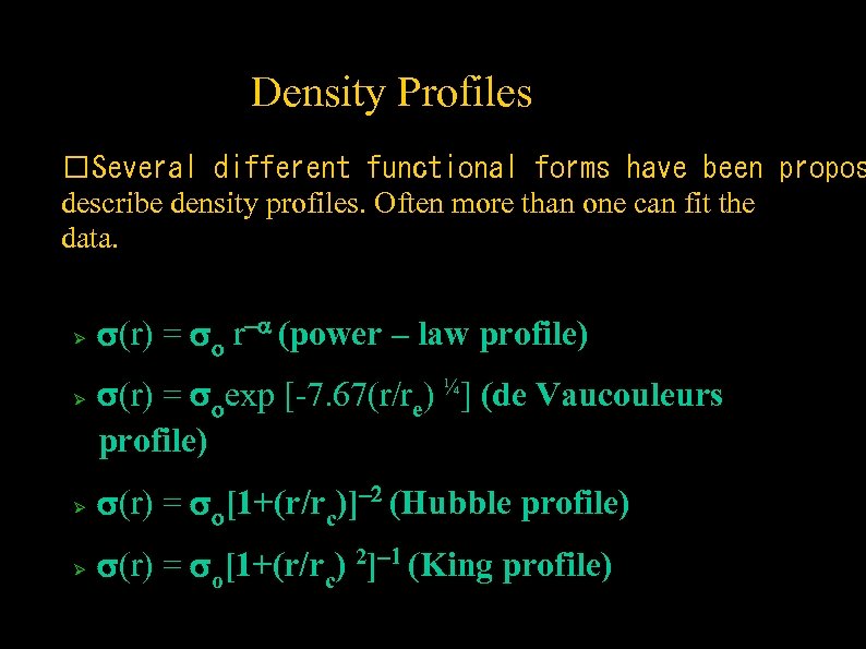 ➔ Density Profiles Several different functional forms have been propos describe density profiles. Often