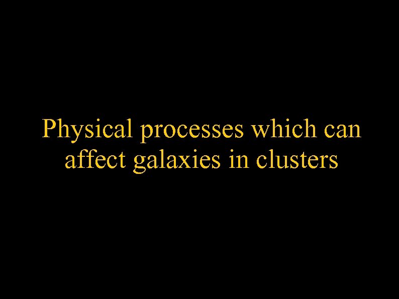 Physical processes which can affect galaxies in clusters 