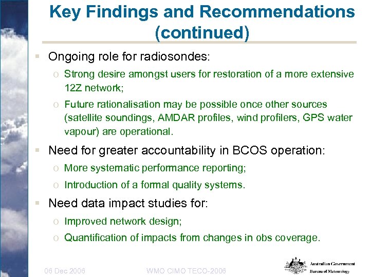 Key Findings and Recommendations (continued) § Ongoing role for radiosondes: o Strong desire amongst
