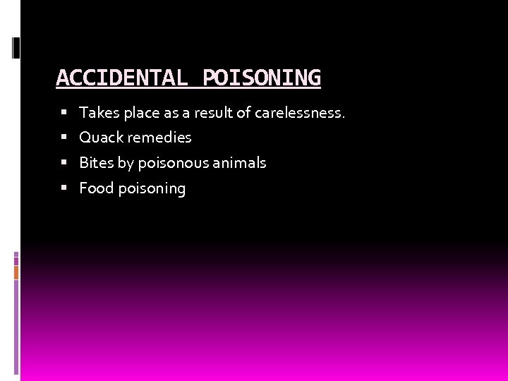 ACCIDENTAL POISONING Takes place as a result of carelessness. Quack remedies Bites by poisonous