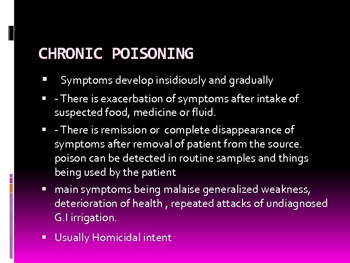 CHRONIC POISONING Symptoms develop insidiously and gradually - There is exacerbation of symptoms after