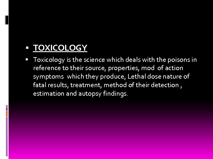  TOXICOLOGY Toxicology is the science which deals with the poisons in reference to