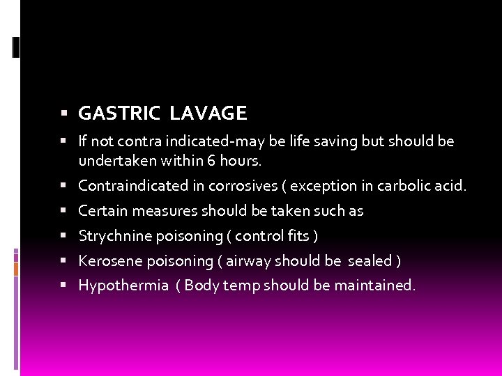  GASTRIC LAVAGE If not contra indicated-may be life saving but should be undertaken