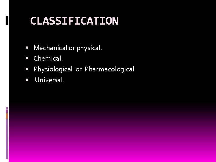  CLASSIFICATION Mechanical or physical. Chemical. Physiological or Pharmacological Universal. 