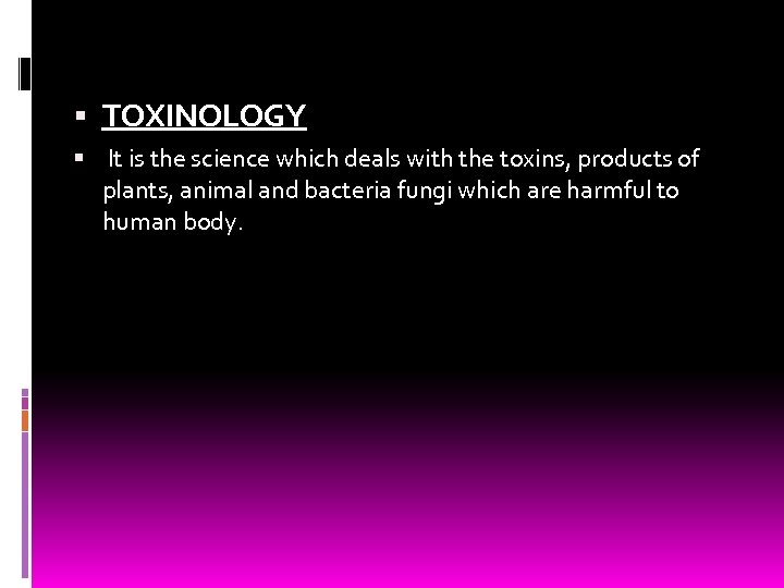  TOXINOLOGY It is the science which deals with the toxins, products of plants,