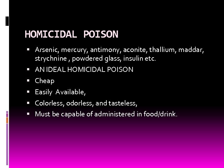  HOMICIDAL POISON Arsenic, mercury, antimony, aconite, thallium, maddar, strychnine , powdered glass, insulin
