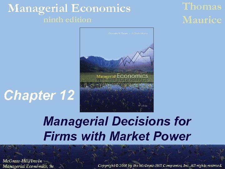 Managerial Economics ninth edition Thomas Maurice Chapter 12 Managerial Decisions for Firms with Market