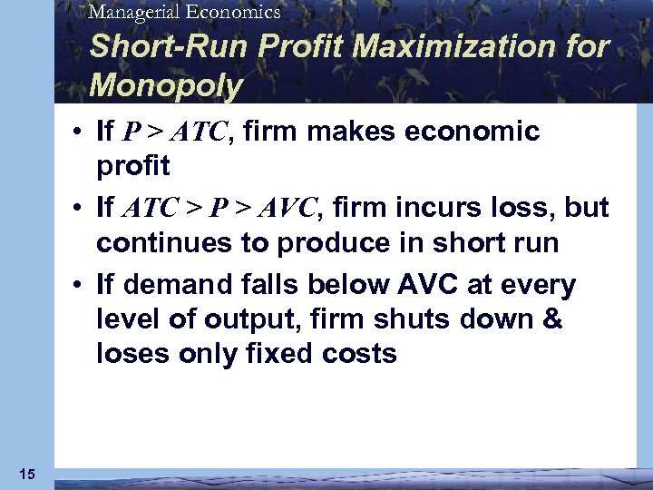 Managerial Economics Short-Run Profit Maximization for Monopoly • If P > ATC, firm makes