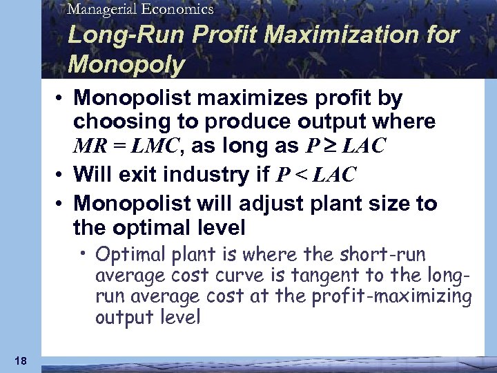 Managerial Economics Long-Run Profit Maximization for Monopoly • Monopolist maximizes profit by choosing to