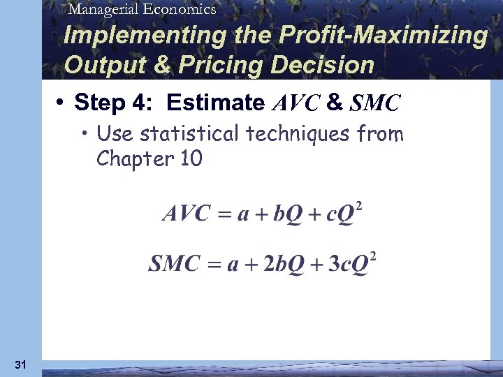 Managerial Economics Implementing the Profit-Maximizing Output & Pricing Decision • Step 4: Estimate AVC