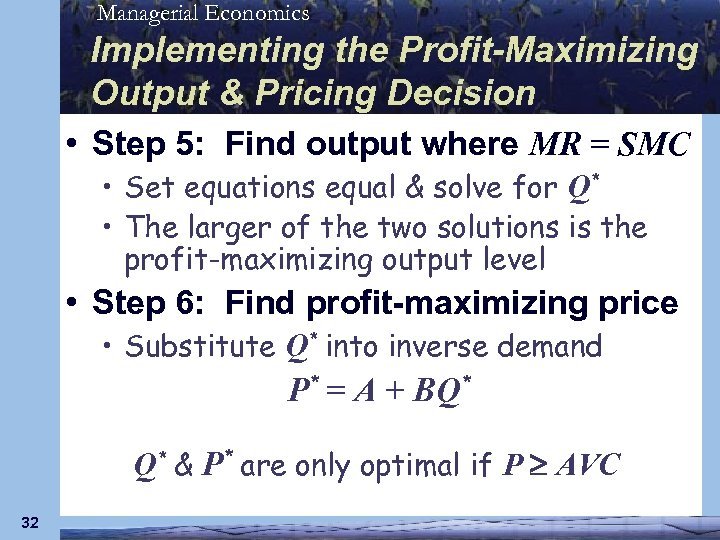 Managerial Economics Implementing the Profit-Maximizing Output & Pricing Decision • Step 5: Find output