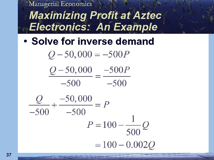 Managerial Economics Maximizing Profit at Aztec Electronics: An Example • Solve for inverse demand