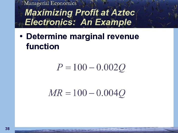 Managerial Economics Maximizing Profit at Aztec Electronics: An Example • Determine marginal revenue function